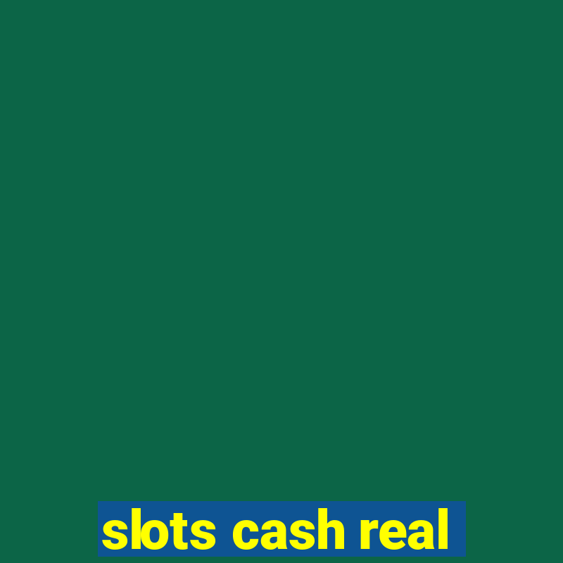 slots cash real