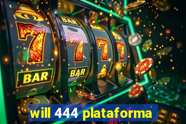 will 444 plataforma