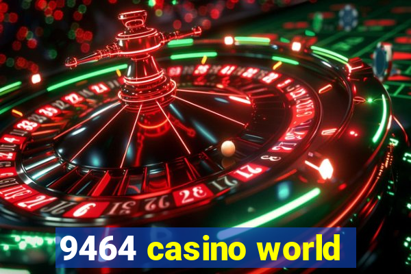 9464 casino world