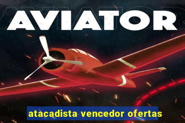 atacadista vencedor ofertas