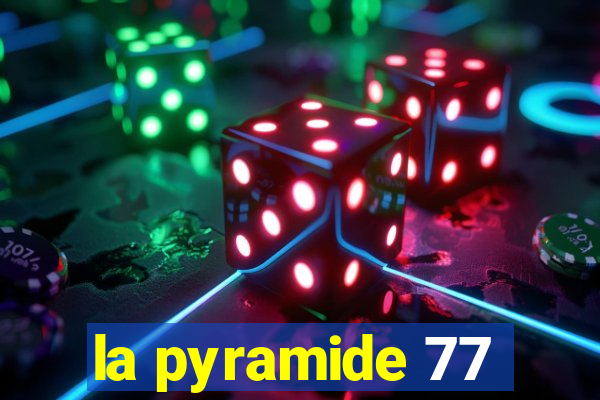 la pyramide 77