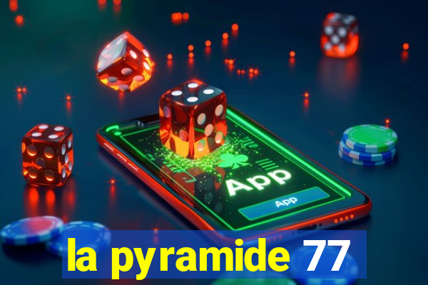 la pyramide 77