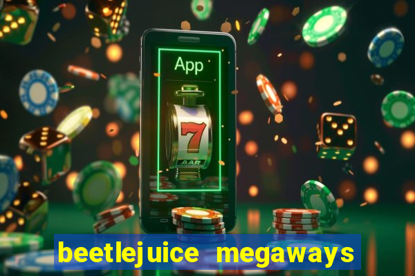 beetlejuice megaways slot free play