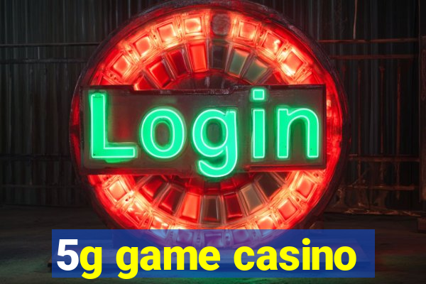 5g game casino