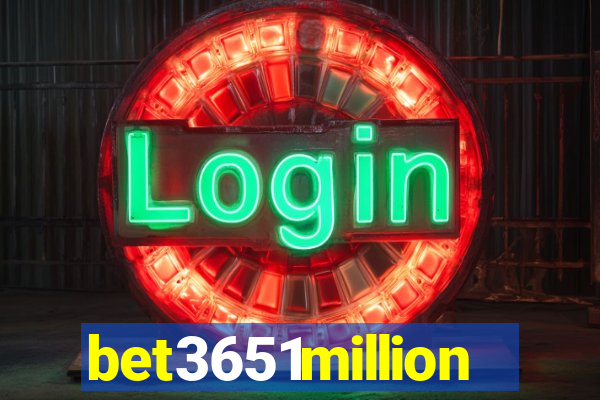 bet3651million