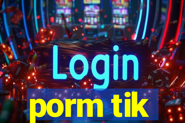 porm tik