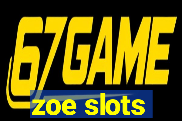 zoe slots