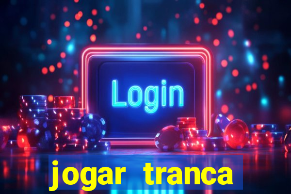 jogar tranca valendo dinheiro