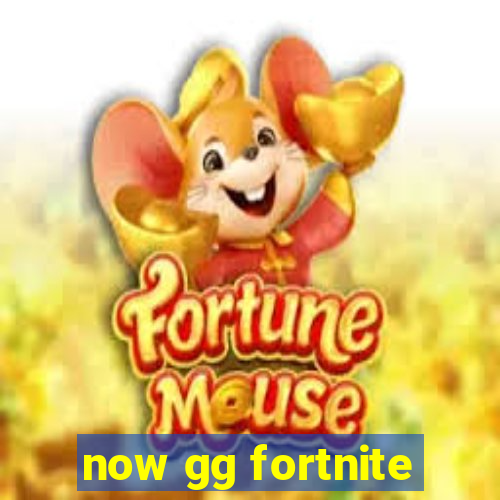 now gg fortnite