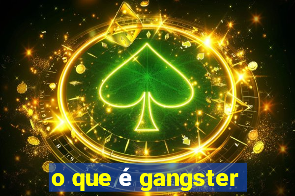 o que é gangster