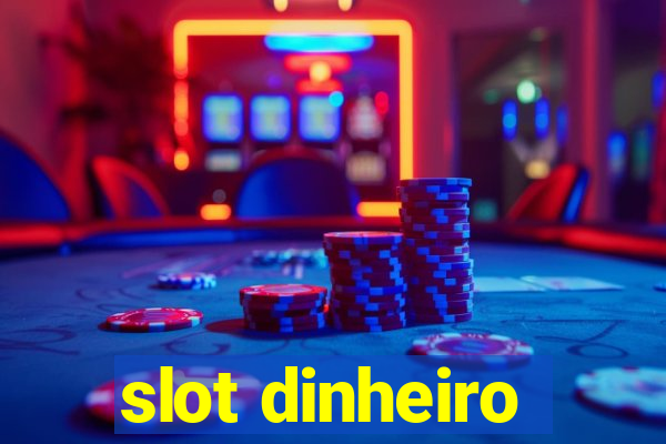 slot dinheiro