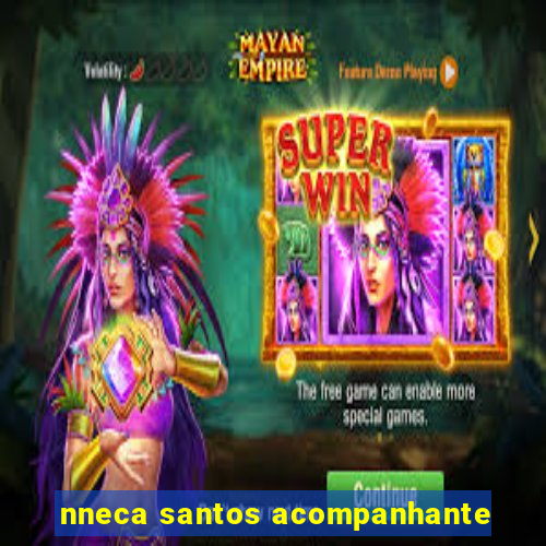 nneca santos acompanhante