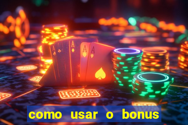 como usar o bonus do vai de bet