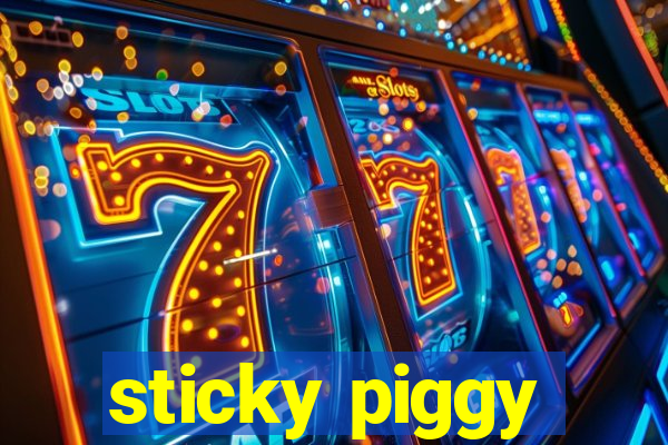 sticky piggy