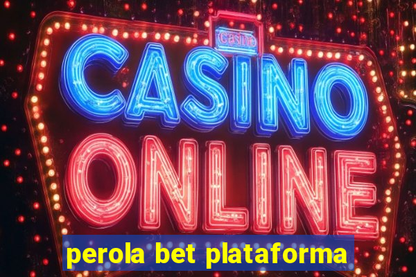 perola bet plataforma