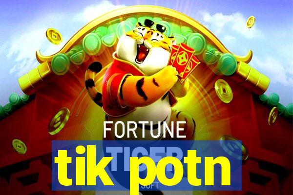 tik potn