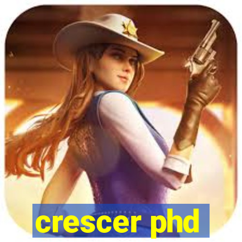 crescer phd