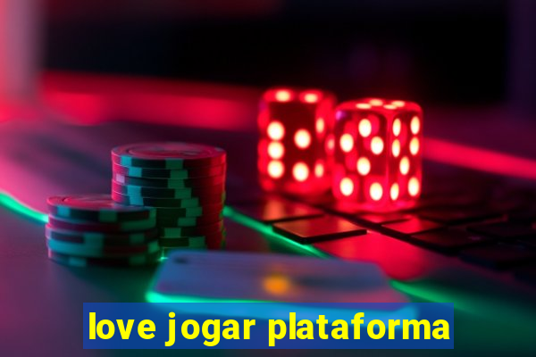 love jogar plataforma