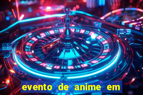 evento de anime em sp hoje