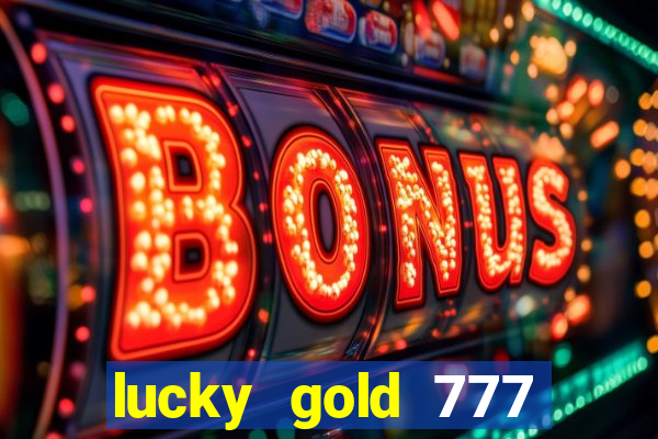 lucky gold 777 paga mesmo