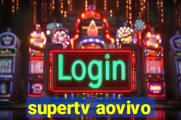 supertv aovivo