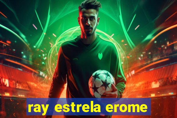 ray estrela erome