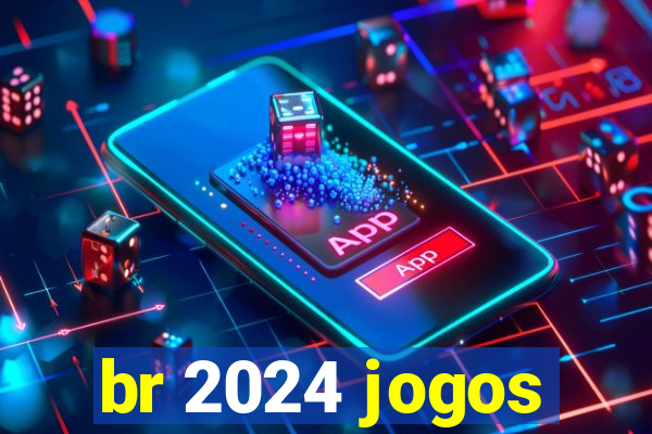 br 2024 jogos