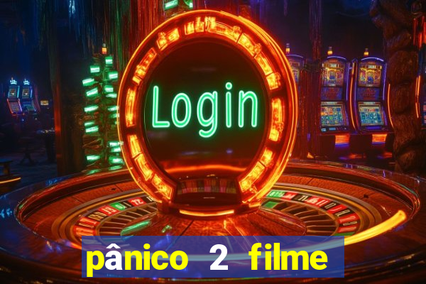 pânico 2 filme completo dublado mega filmes