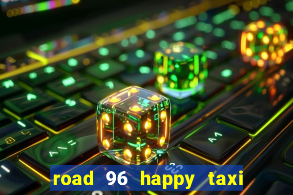 road 96 happy taxi security call password