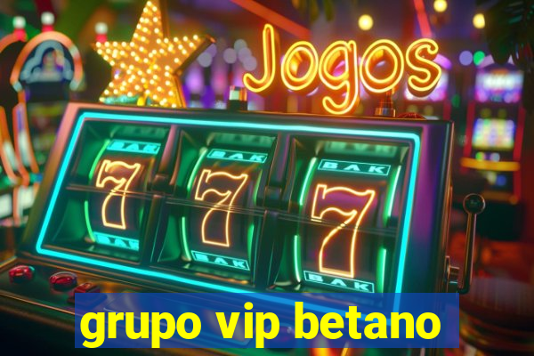 grupo vip betano