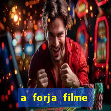 a forja filme completo dublado topflix