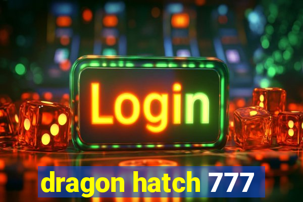 dragon hatch 777