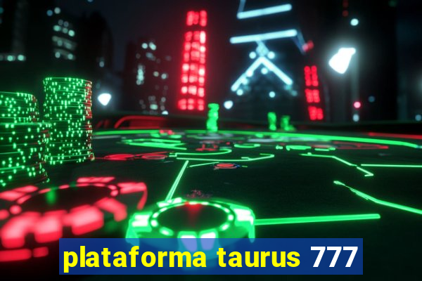 plataforma taurus 777