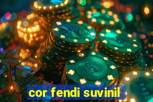 cor fendi suvinil