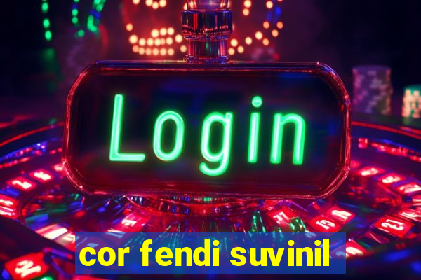 cor fendi suvinil