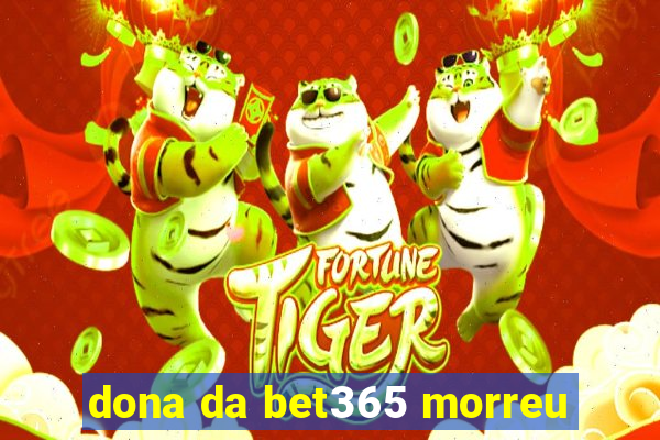 dona da bet365 morreu