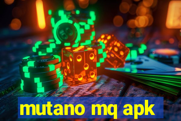 mutano mq apk