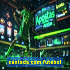 cantada com futebol