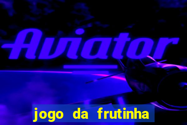 jogo da frutinha que paga dinheiro