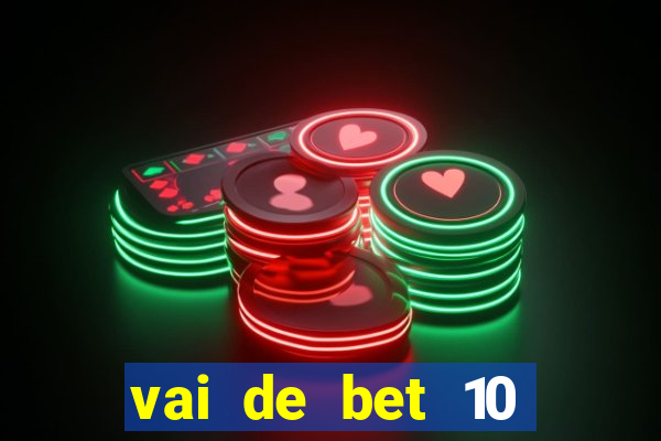 vai de bet 10 reais no cadastro