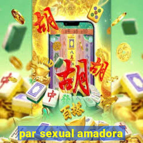 par sexual amadora