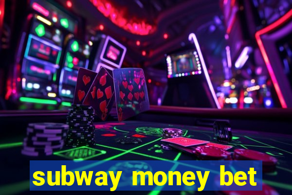 subway money bet