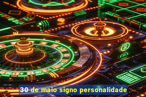 30 de maio signo personalidade