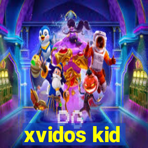 xvidos kid