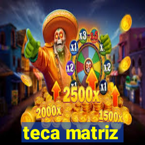 teca matriz