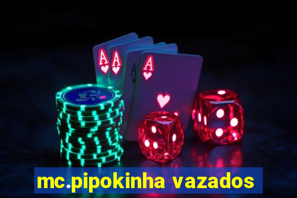 mc.pipokinha vazados