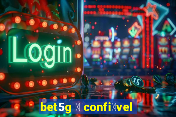 bet5g 茅 confi谩vel