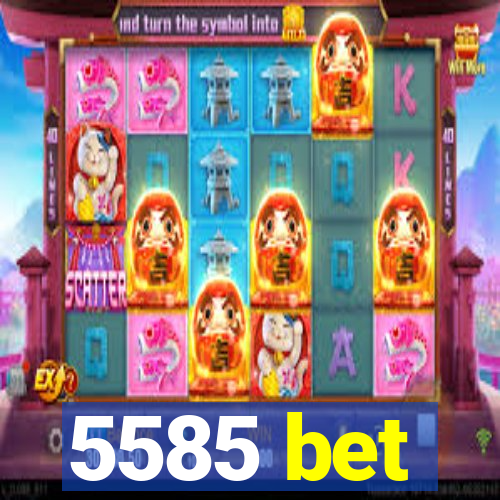 5585 bet