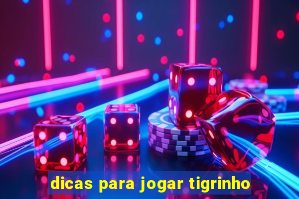 dicas para jogar tigrinho