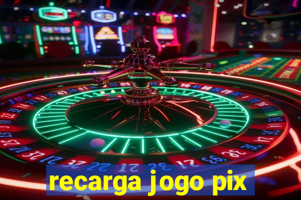 recarga jogo pix